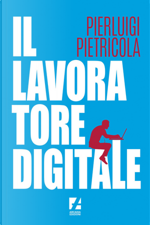 Il lavoratore digitale by Pierluigi Pietricola