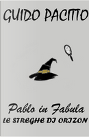 Pablo in fabula. Vol. 3: Le streghe di Orizon by Guido Pacitto
