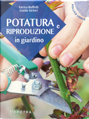 Potatura e riproduzione in giardino by Enrica Boffelli, Guido Sirtori