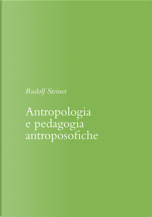 Antropologia e pedagogia antroposofiche by Rudolf Steiner