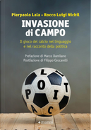Invasione di campo. Il gioco del calcio nel linguaggio e nel racconto della politica by Pierpaolo Lala, Rocco Luigi Nichil