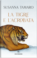 La tigre e l'acrobata by Susanna Tamaro