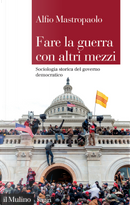 Fare la guerra con altri mezzi by Alfio Mastropaolo