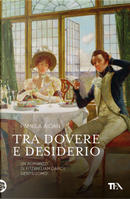 Tra dovere e desiderio. Un romanzo di Fitzwilliam Darcy, gentiluomo by Pamela Aidan