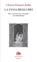 La fuga degli dei. Mito, matriarcato e immagine in Ludwig Klages by Chiara Gianni