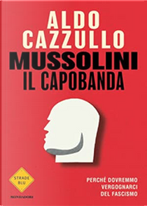 Mussolini il capobanda by Aldo Cazzullo