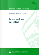 La riscossione dei tributi by Francesco Bartolini, Roberto Succio, Rosaria Giordano