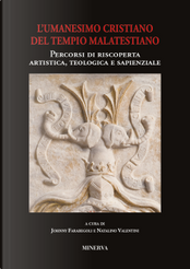 Atti sull'Umanesimo cristiano del Tempio malatestiano. Percorsi di riscoperta artistica, teologica e sapienzale