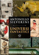 Universi fantastici by Antonello Silverini