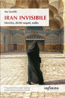 Iran invisibile. Identità, diritti negati, esilio by Ida Santilli