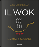 Il wok. Ricette e tecniche by J. Kenji López-Alt