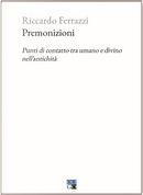 Premonizioni. Punti di contatto tra umano e divino nell'antichità by Riccardo Ferrazzi