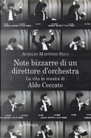 Note bizzarre di un direttore d'orchestra. La vita in musica di Aldo Ceccato by Aurelio Martínez Seco