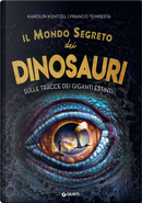Il mondo segreto dei dinosauri. Sulle tracce dei giganti estinti by Karolin Küntzel