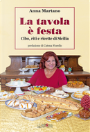 La tavola è festa. Cibo, riti e ricette di Sicilia by Anna Martano