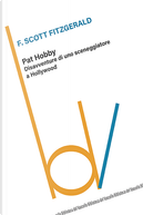 Pat Hobby. Disavventure di uno sceneggiatore a Hollywood by Francis Scott Fitzgerald