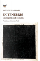 Ex tenebris by Raffaele K. Salinari