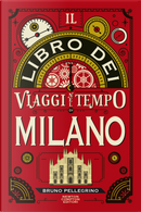 Il libro dei viaggi nel tempo di Milano by Bruno Pellegrino