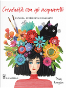 Creatività con gli acquarelli. Esplora, sperimenta e rilassati by Terry Runya