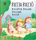 Riccia Ricciò riccetta piccina piccina picciò by Daniela Gamba, Roberta Pagnoni