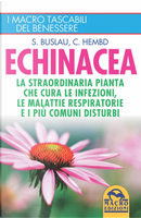 Echinacea. La straordinaria pianta che cure le infezioni, le malattie respiratorie e i più comuni disturbi by Corinna Hembd, Sven-Jörg Buslau
