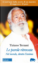 Le parole ritrovate. Nel mondo, dentro l'anima. Testi inediti by Tiziano Terzani