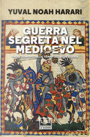 Guerra segreta nel medioevo. Operazioni speciali al tempo della cavalleria by Yuval Noah Harari