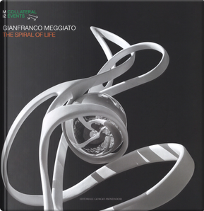Gianfranco Meggiato. The spiral of life. Catalogo della mostra (Palermo, 19 luglio-9 settembre 2018). Ediz. italiana e inglese
