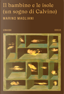Il bambino e le isole (un sogno di Calvino) by Marino Magliani
