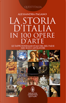 La storia D'Italia in 100 opere d'arte. Le tappe fondamentali del Bel Paese nei suoi capolavori by Alessandra Pagano