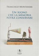 Un suono che la memoria potrà conservare by Francesco Montanari
