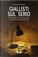 Giallisti sul serio. Guida rapida al sistema penale italiano per scrittori (e lettori) di gialli e noir by Giuseppe Battarino