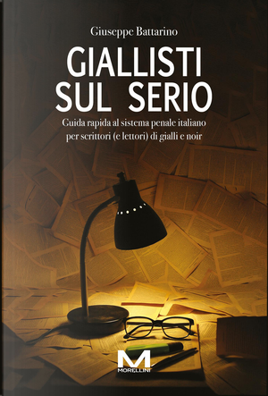 Giallisti sul serio. Guida rapida al sistema penale italiano per scrittori (e lettori) di gialli e noir by Giuseppe Battarino