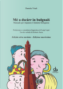 Mé a dscarr in bulgnais. Manuale di dialetto bolognese by Daniele Vitali