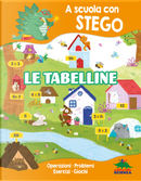 Le tabelline. A scuola con Stego. Operazioni. Problemi. Esercizi. Giochi by Silvia D'Achille
