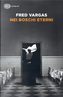 Nei boschi eterni by Fred Vargas