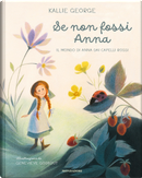 Se non fossi Anna. Il mondo di Anna dai capelli rossi by Kallie George