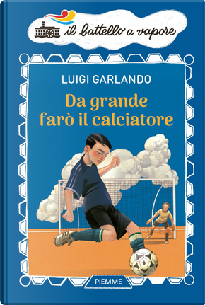 Da grande farò il calciatore by Luigi Garlando