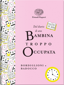 Dal diario di una bambina troppo occupata. Ediz. a colori. Ediz. deluxe by Manuela Badocco, Stefano Bordiglioni