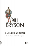 Il mondo è un teatro. La vita e l'epoca di William Shakespeare by Bill Bryson