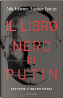 Il libro nero di Putin. Cronache di una dittatura by Galia Ackerman, Stéphane Courtois
