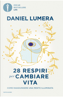 28 respiri per cambiare vita. Come raggiungere una mente illuminata by Daniel Lumera