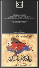 La scienza della bilancia e le corrispondenze fra i mondi nella gnosi islamica by Henry Corbin