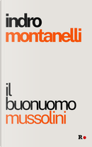 Il buonuomo Mussolini by Indro Montanelli