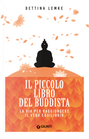Il piccolo libro del buddista. La via per raggiungere il vero equilibrio by Bettina Lemke
