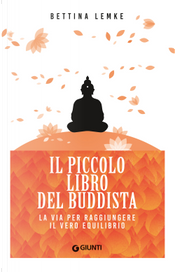 Il piccolo libro del buddista. La via per raggiungere il vero equilibrio by Bettina Lemke