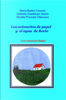 Los avioncitos de papel y el agua de rocío by Gabriela G. Oberto, Maria Beatriz Cóceres, Nicelda Provoste Villaneuva