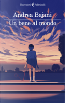 Un bene al mondo by Andrea Bajani