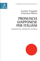 Pronuncia giapponese per italiani. Fonodidattica contrastiva naturale by Francesca Miscio, Luciano Canepàri