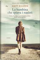 La bambina che spiava i nazisti by Matt Killeen